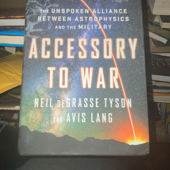 Other - Accessory To War:Neil deGrasse Tyson & Avis Lang 2018 1st Edition/1st Print HCDJ